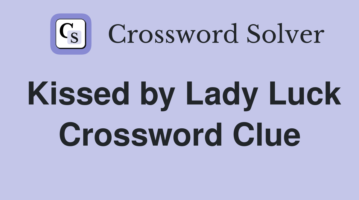 Kissed by Lady Luck Crossword Clue
