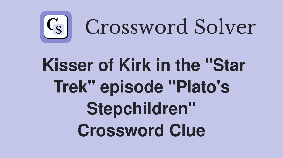Kisser of Kirk in the "Star Trek" episode "Plato's Stepchildren" Crossword Clue