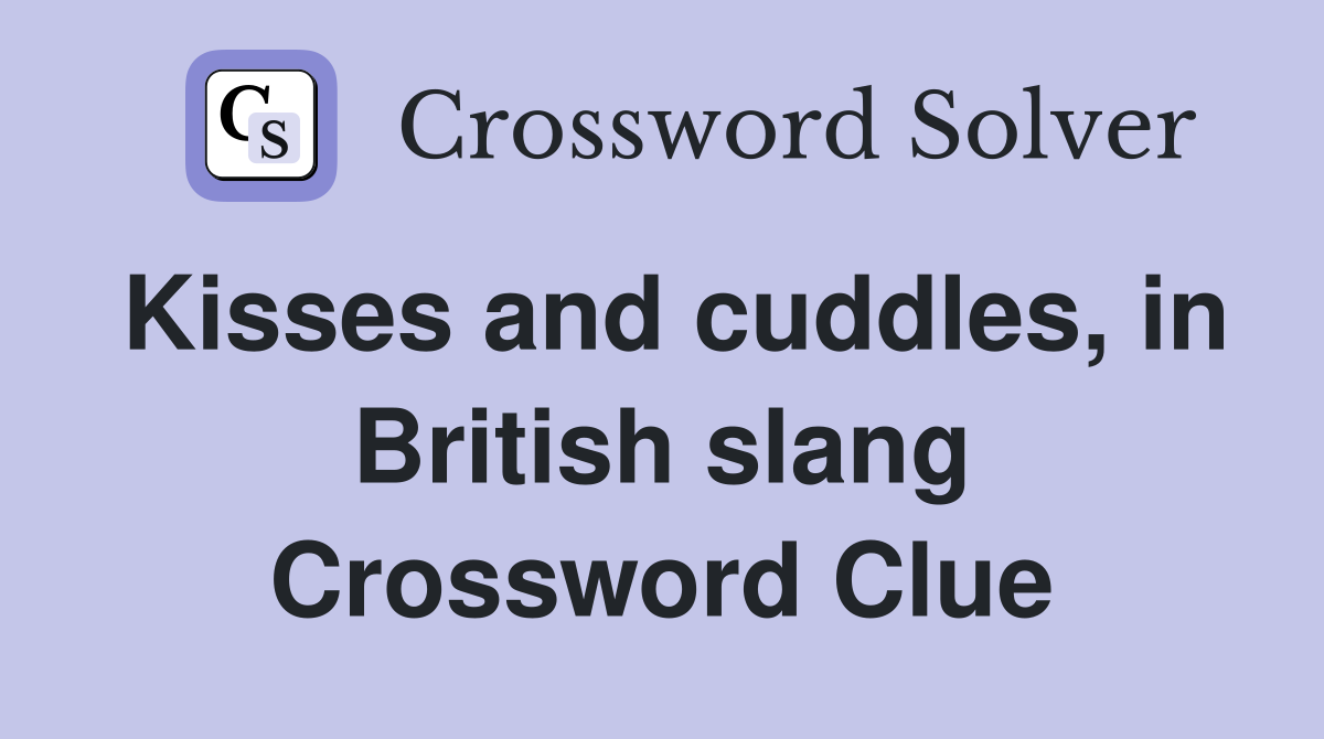 Kisses and cuddles, in British slang Crossword Clue