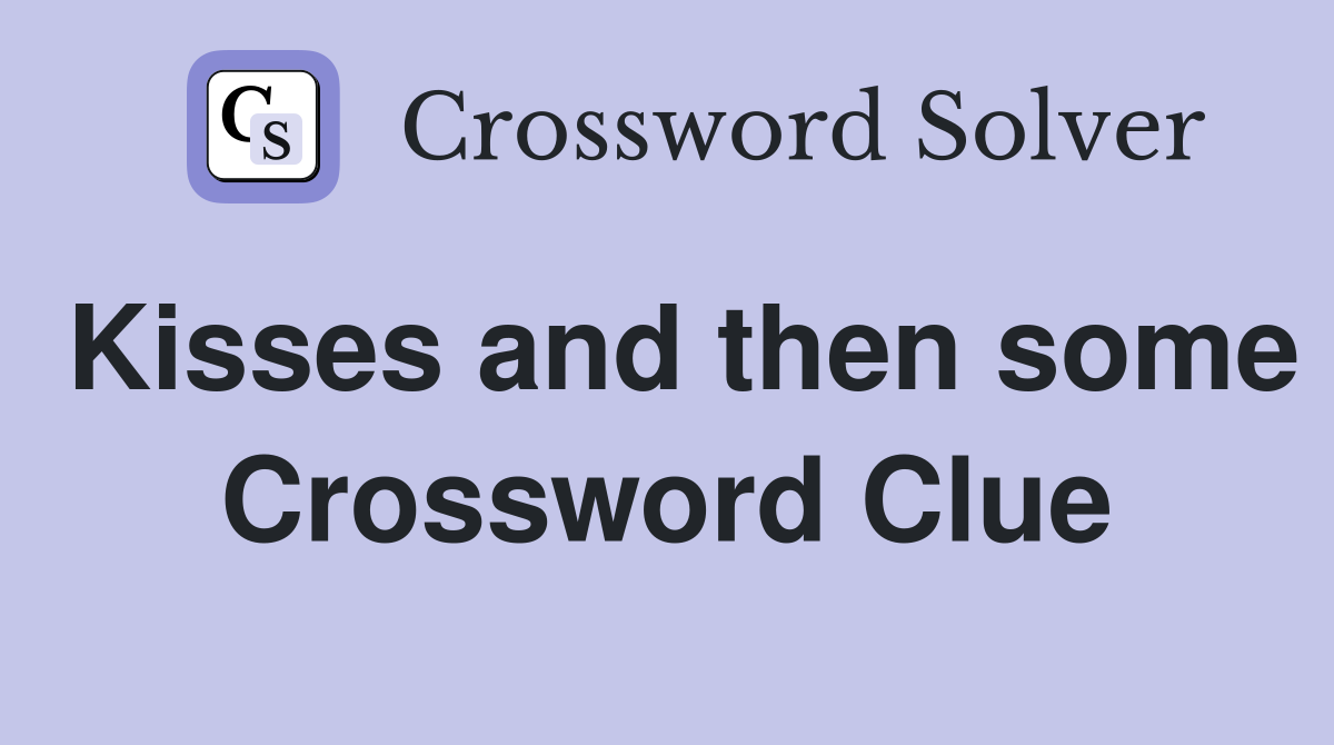 Kisses and then some Crossword Clue