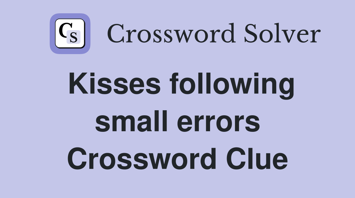 Kisses following small errors Crossword Clue