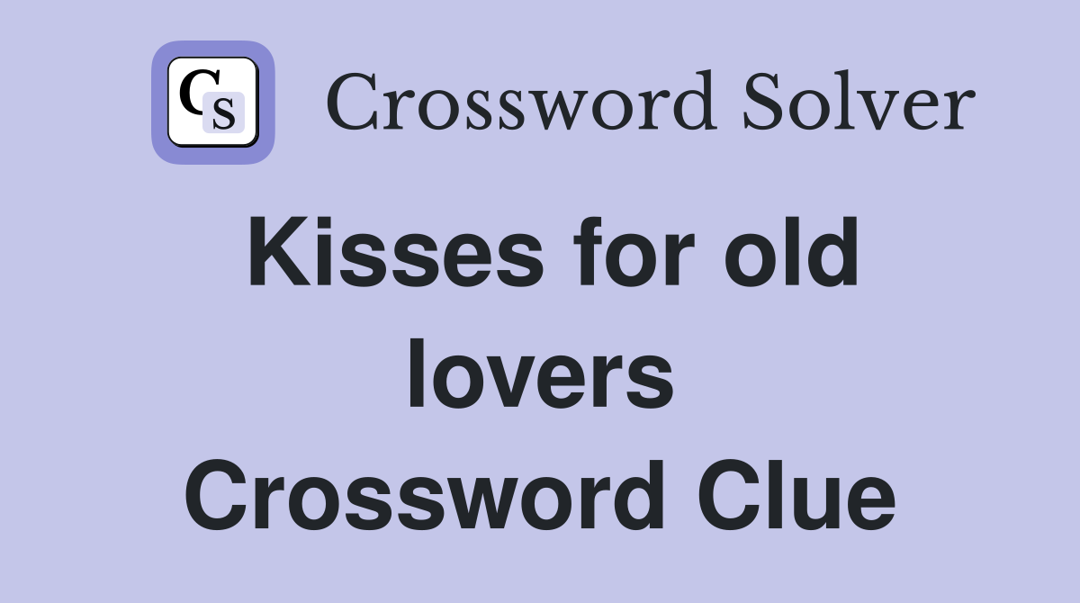 Kisses for old lovers Crossword Clue