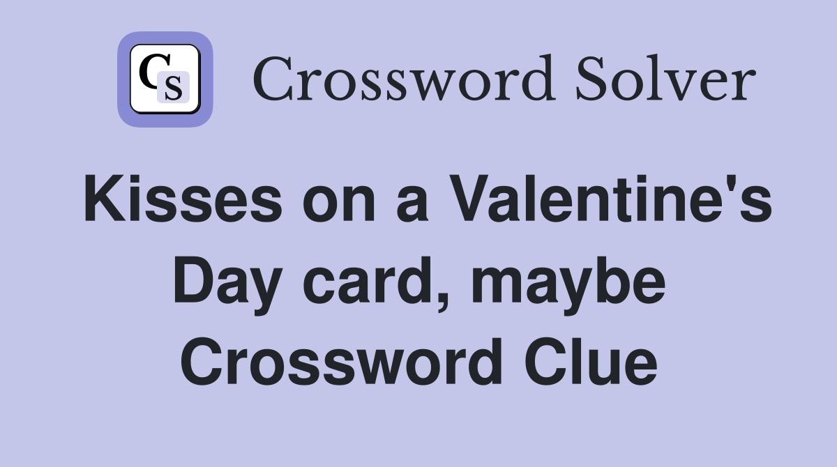 Kisses on a Valentine's Day card, maybe Crossword Clue