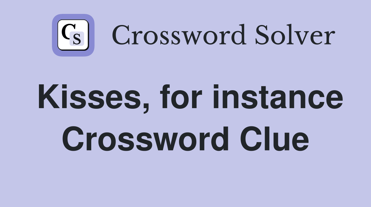 Kisses, for instance Crossword Clue