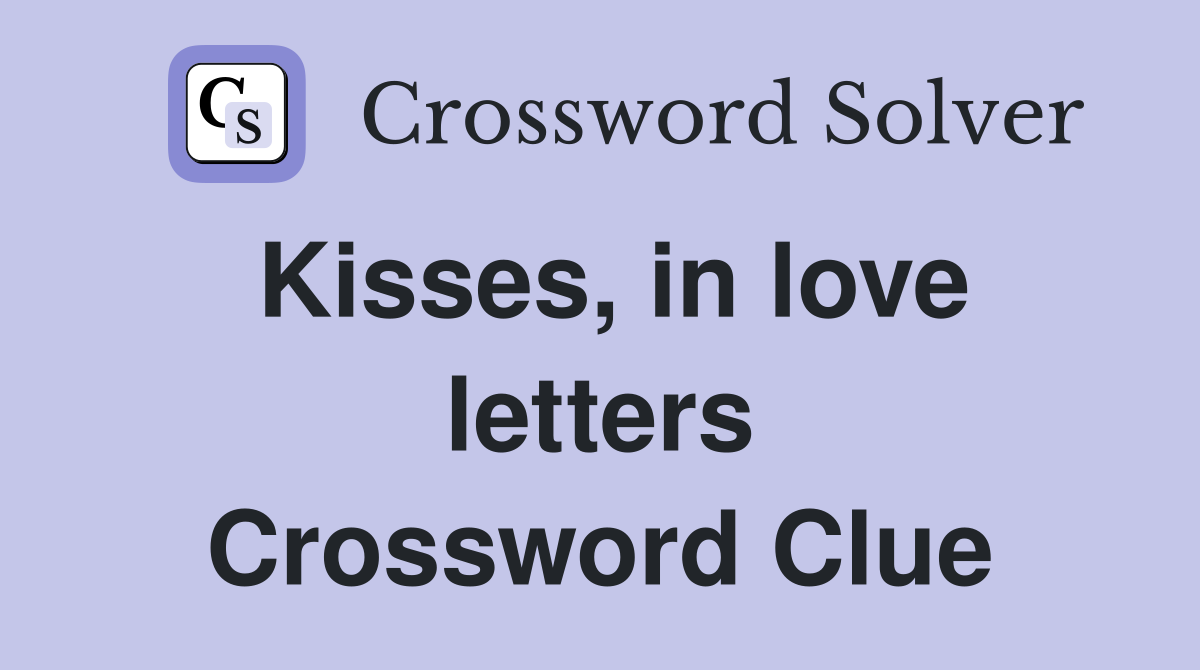 Kisses, in love letters Crossword Clue