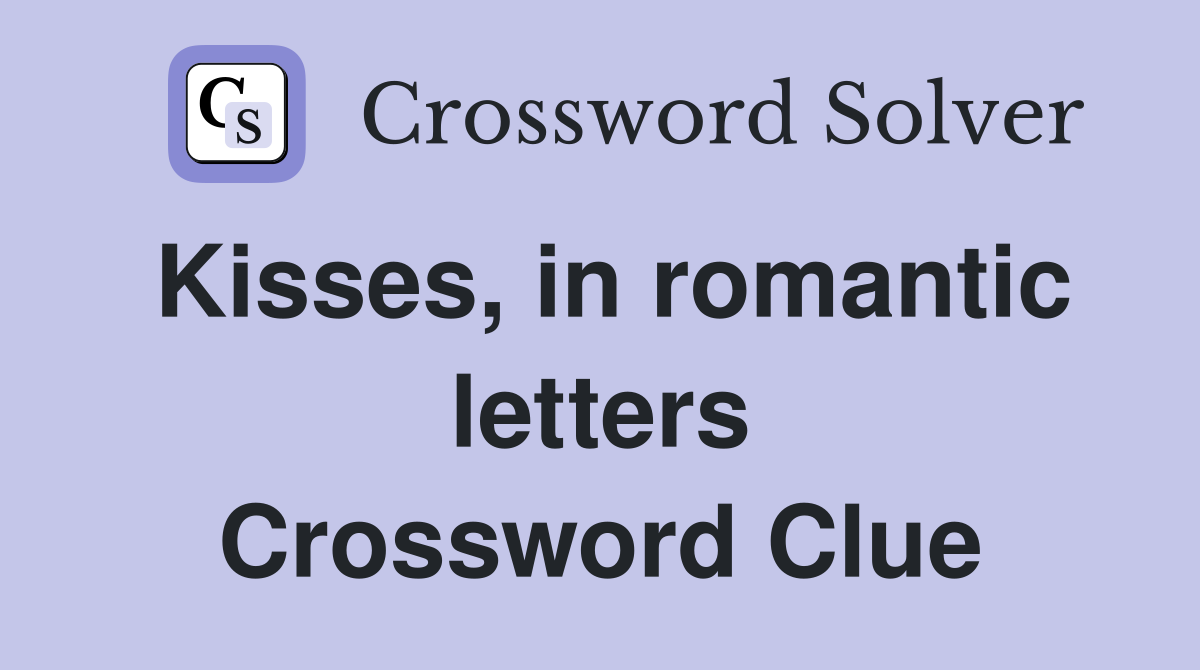 Kisses, in romantic letters Crossword Clue