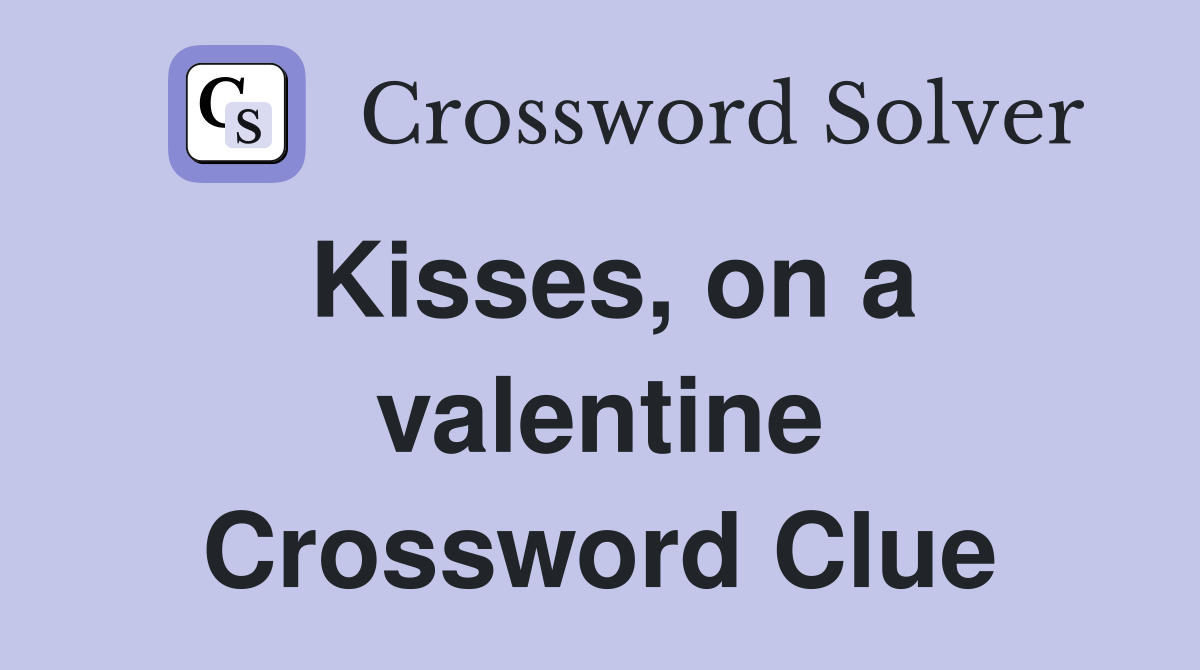 Kisses, on a valentine Crossword Clue