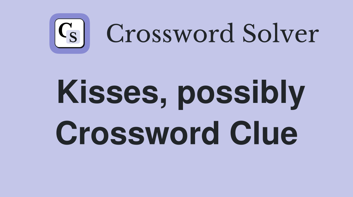 Kisses, possibly Crossword Clue
