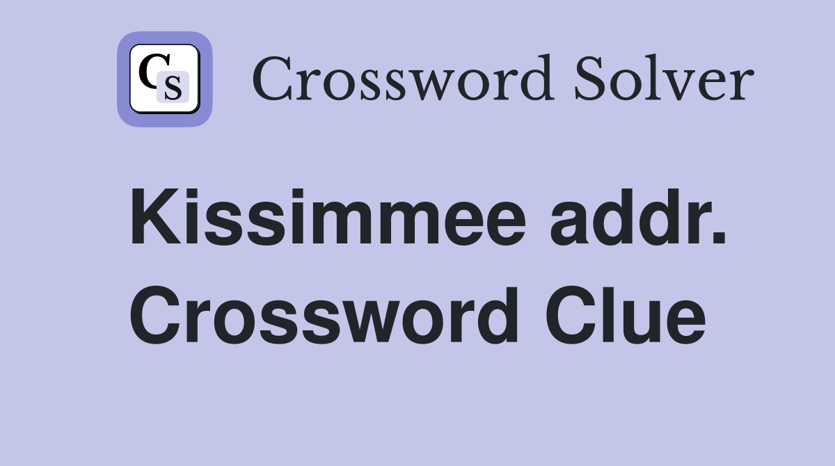 Kissimmee addr. Crossword Clue