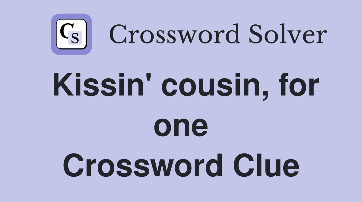 Kissin' cousin, for one Crossword Clue