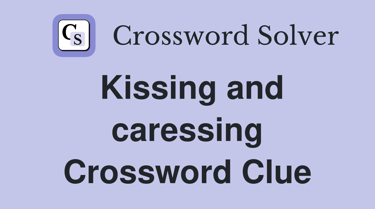 Kissing and caressing Crossword Clue