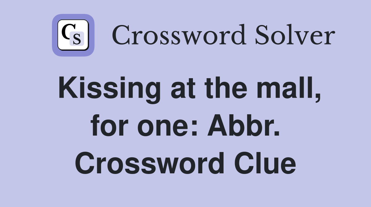Kissing at the mall, for one: Abbr. Crossword Clue