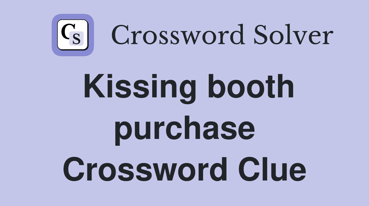 Kissing booth purchase Crossword Clue