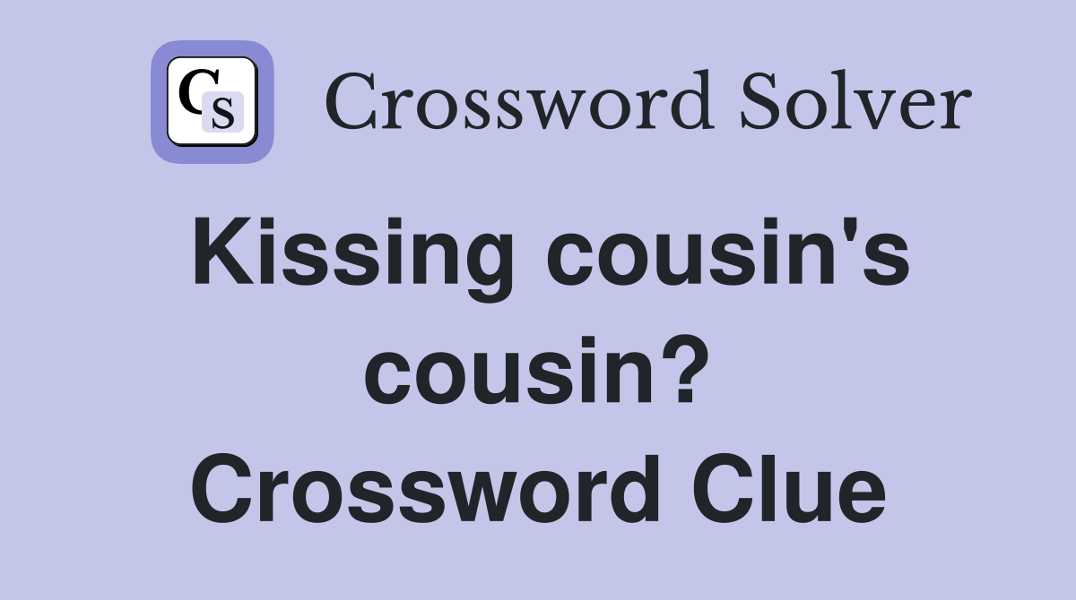 Kissing cousin's cousin? Crossword Clue