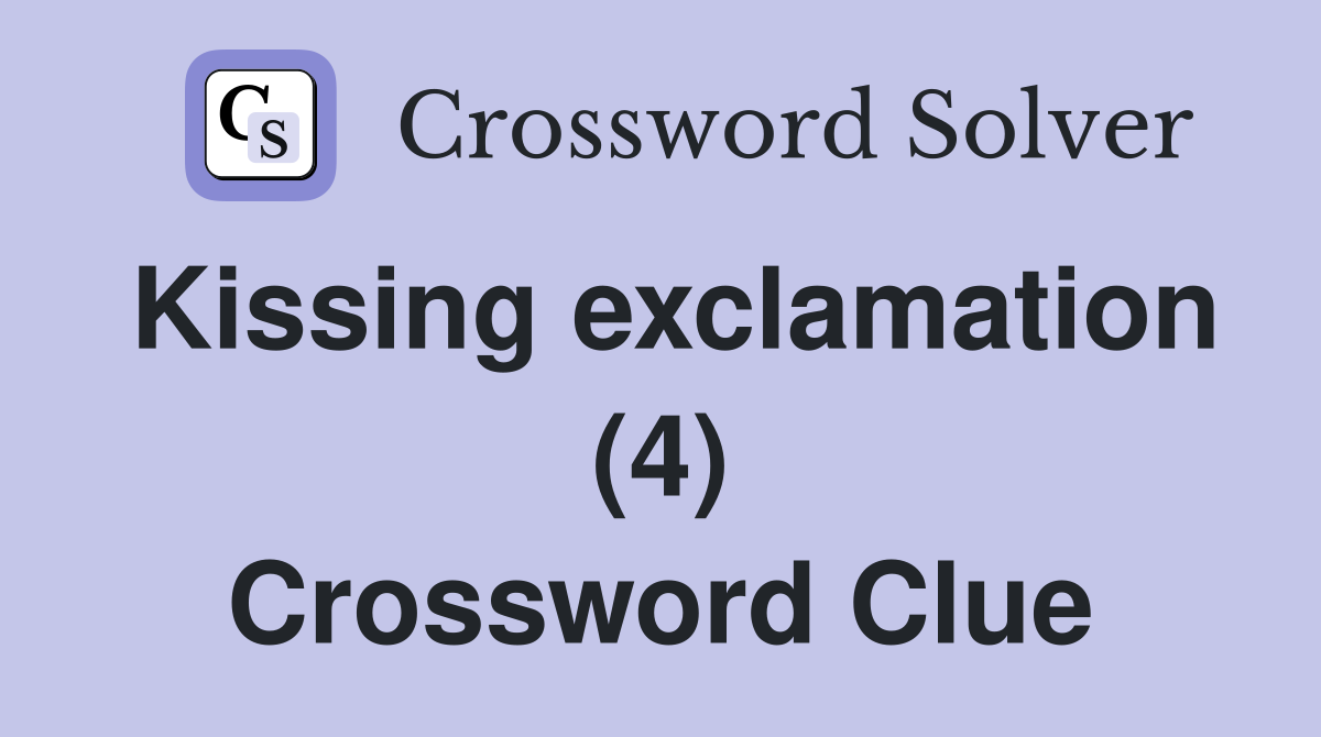 Kissing exclamation (4) Crossword Clue