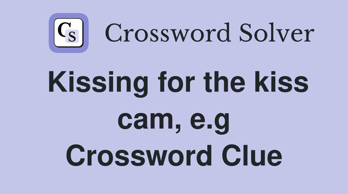 Kissing for the kiss cam, e.g Crossword Clue