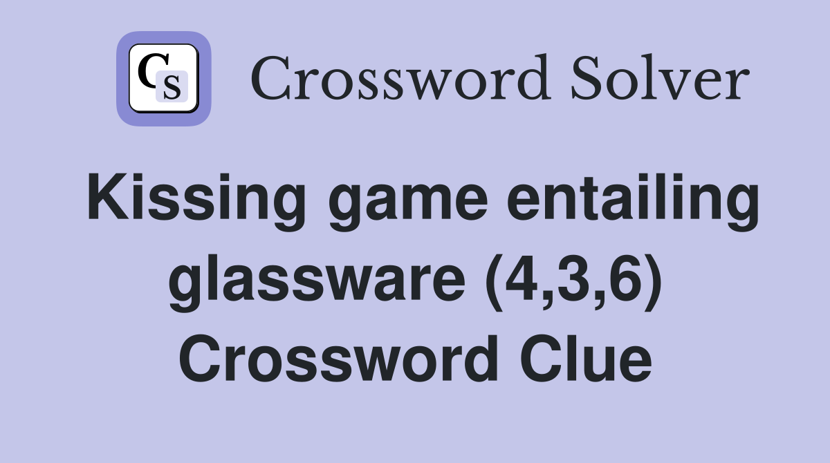 Kissing game entailing glassware (4,3,6) Crossword Clue