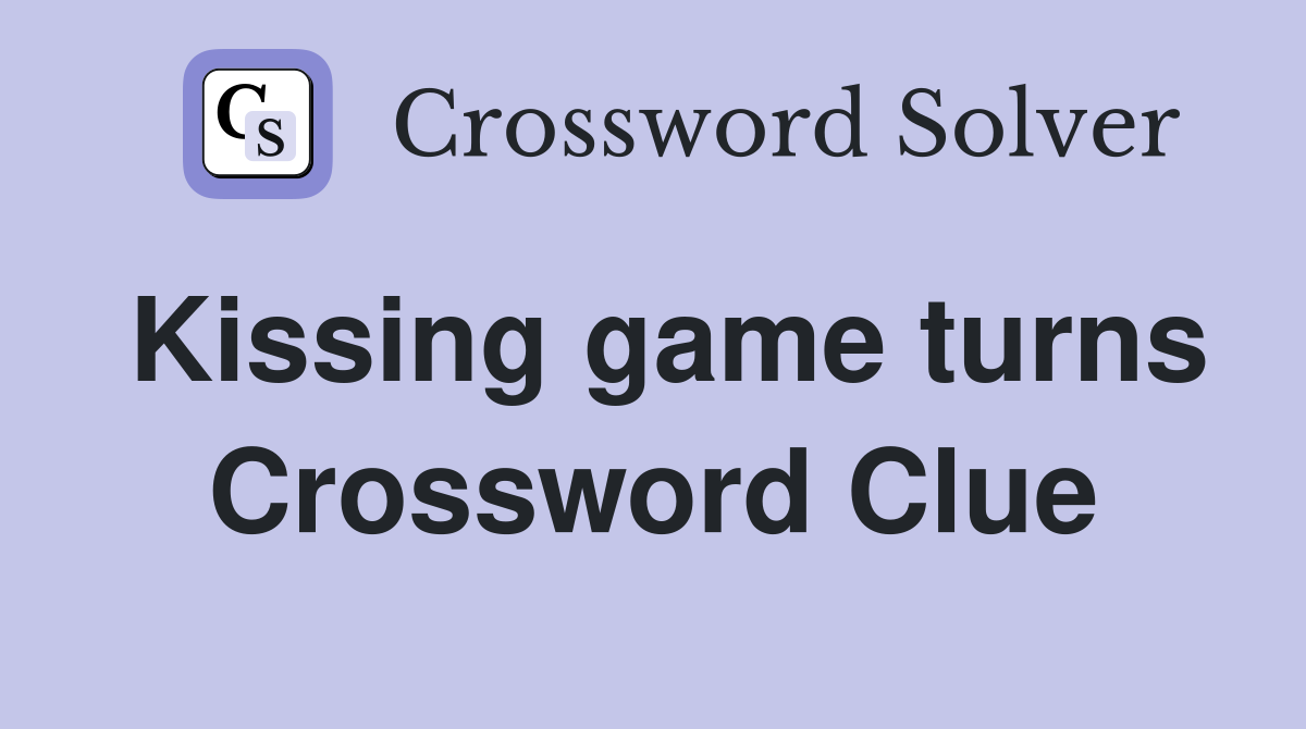 Kissing game turns Crossword Clue