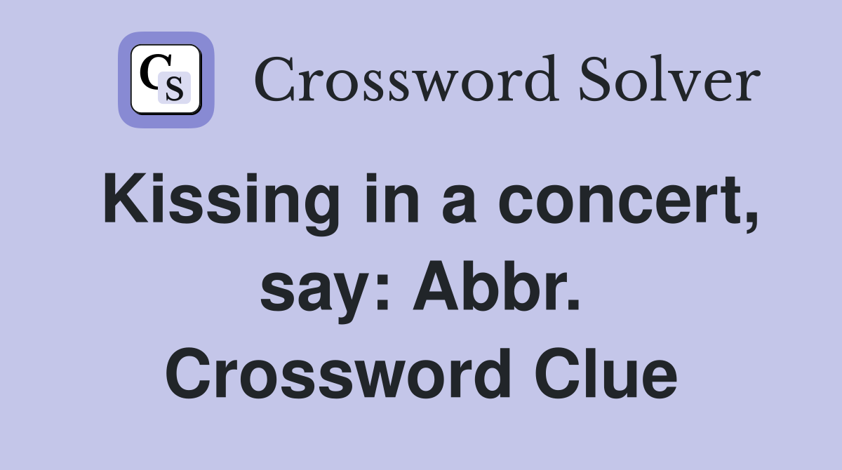 Kissing in a concert, say: Abbr. Crossword Clue