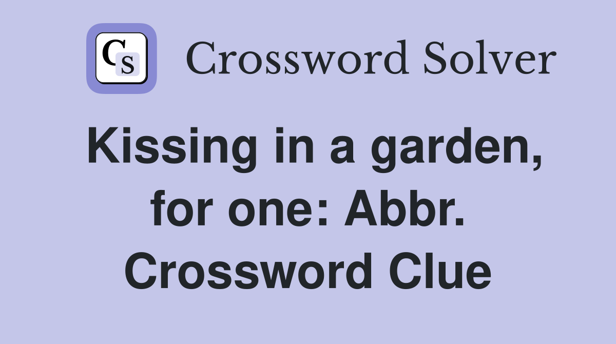 Kissing in a garden, for one: Abbr. Crossword Clue