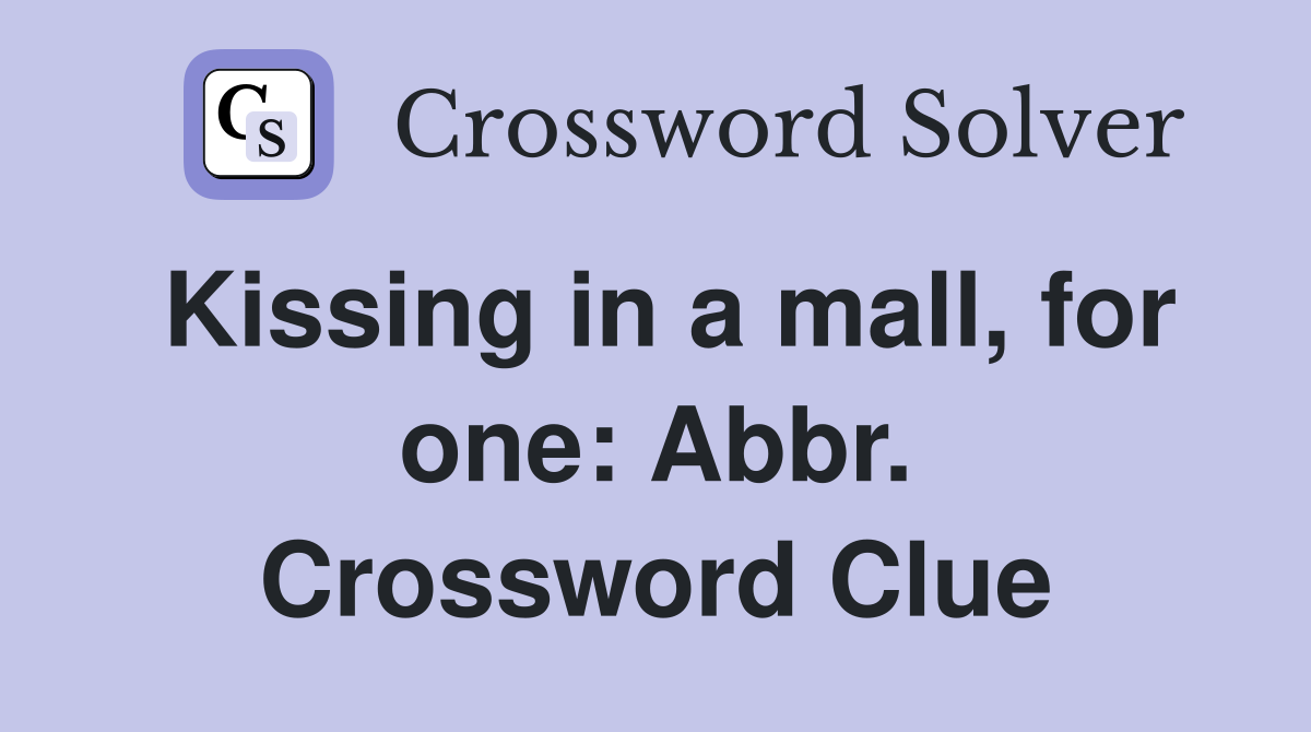 Kissing in a mall, for one: Abbr. Crossword Clue