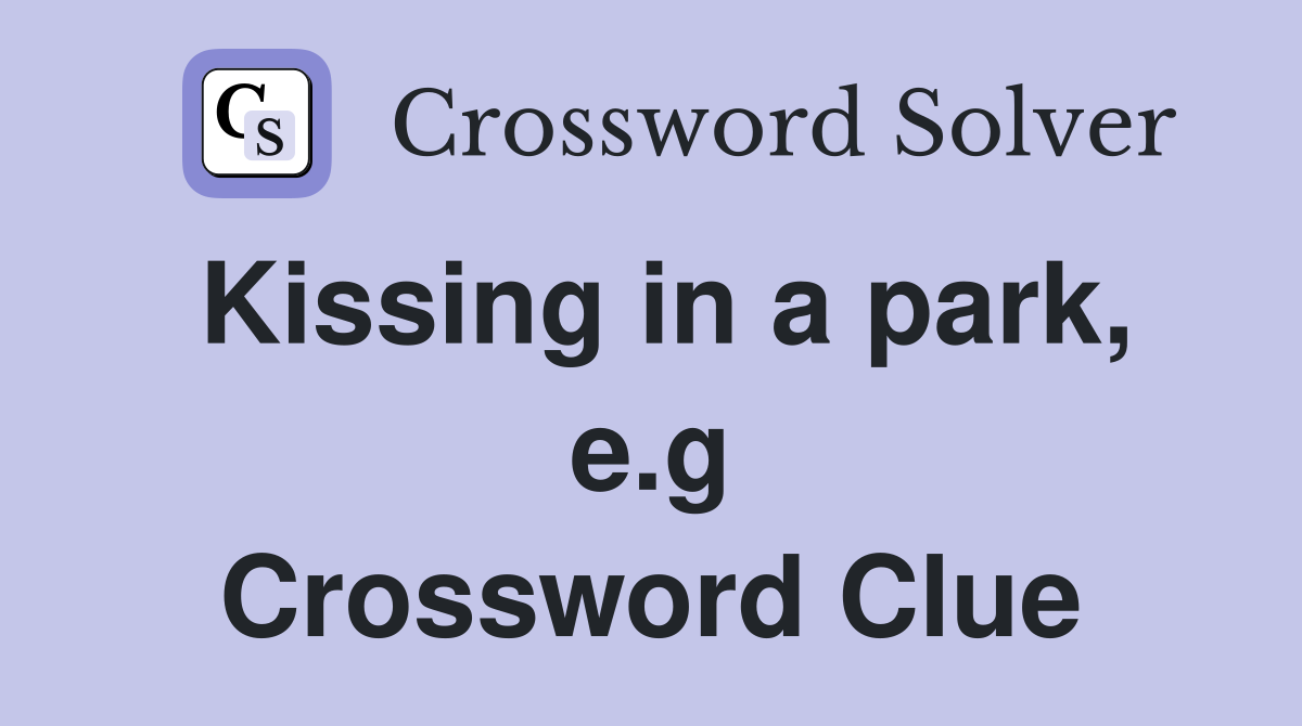 Kissing in a park, e.g Crossword Clue