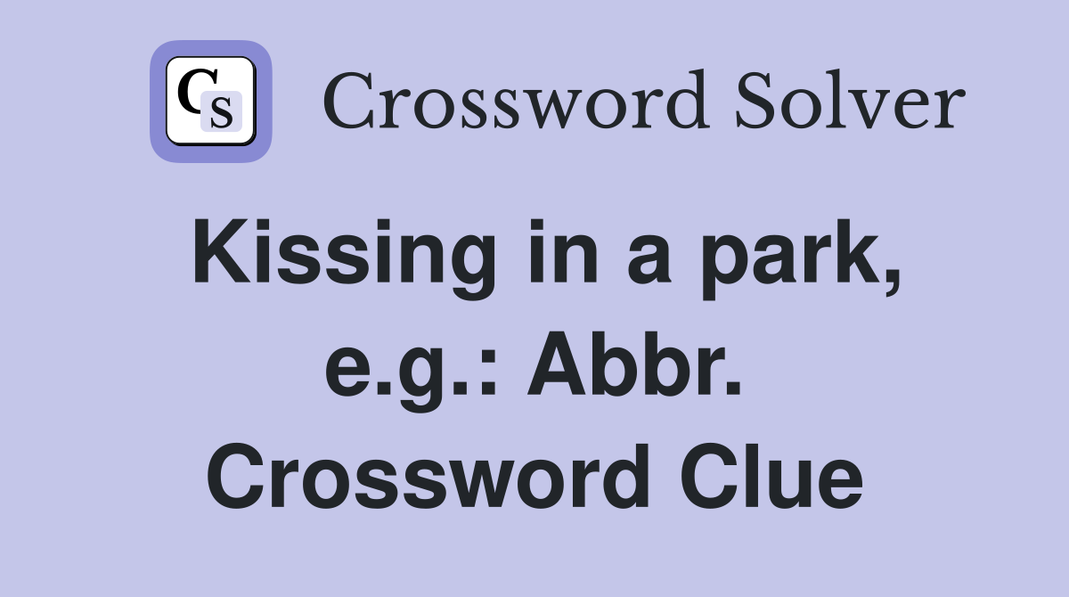 Kissing in a park, e.g.: Abbr. Crossword Clue
