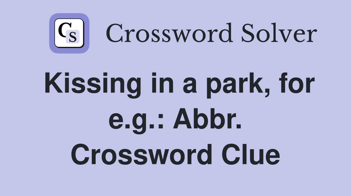 Kissing in a park, for e.g.: Abbr. Crossword Clue