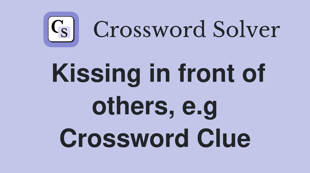 Kissing in front of others, e.g Crossword Clue