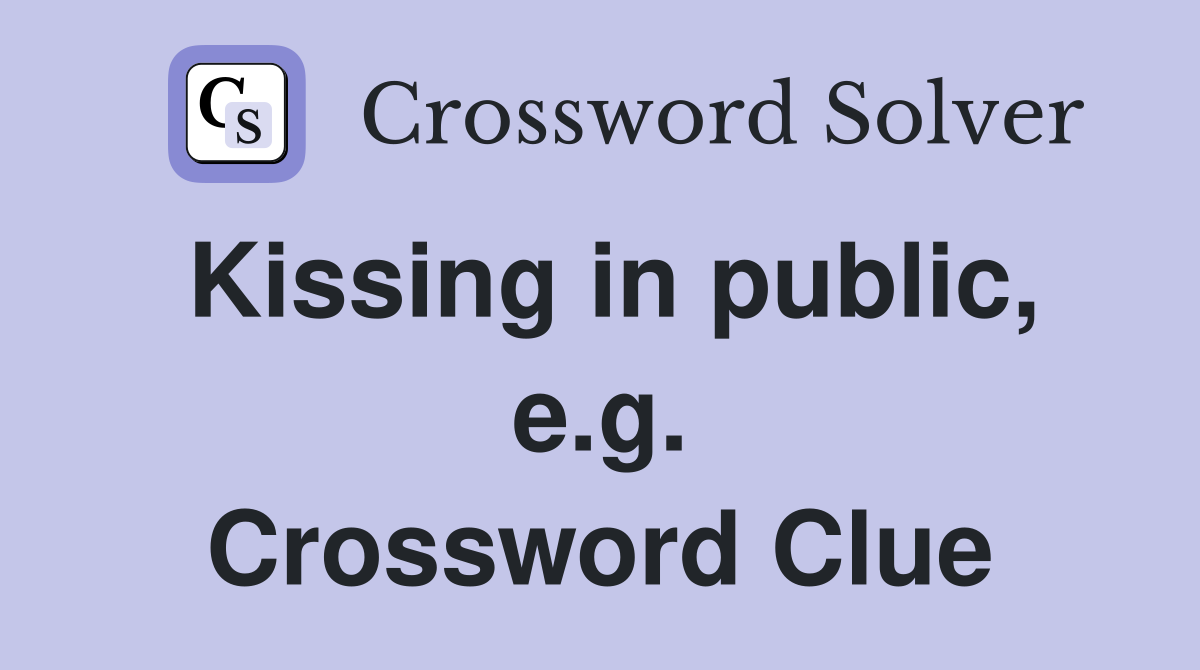 Kissing in public, e.g. Crossword Clue