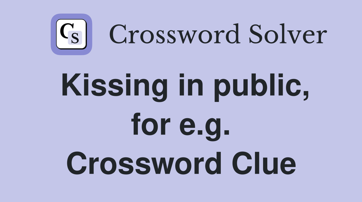 Kissing in public, for e.g. Crossword Clue