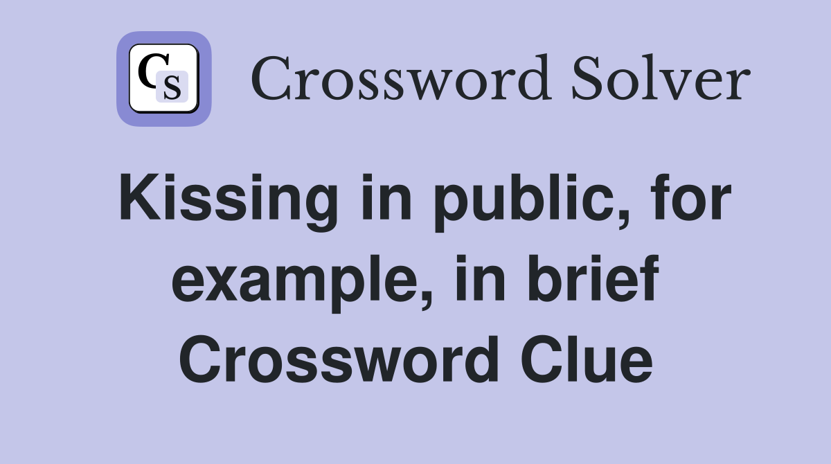 Kissing in public, for example, in brief Crossword Clue