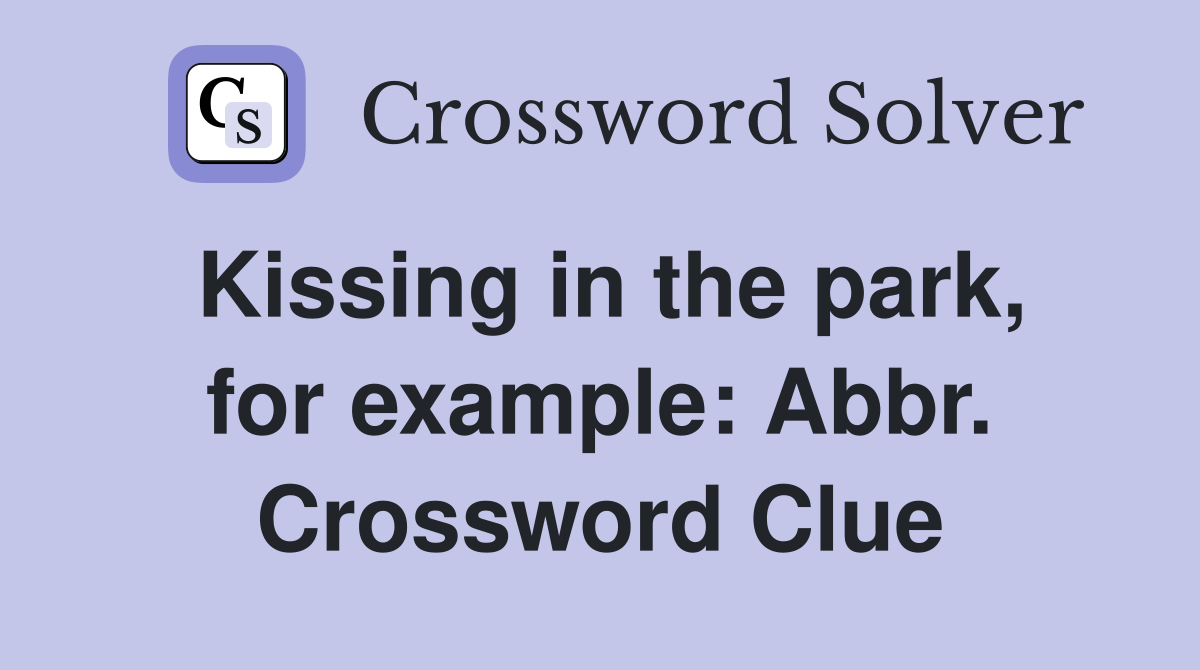Kissing in the park, for example: Abbr. Crossword Clue