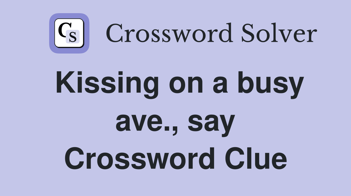 Kissing on a busy ave., say Crossword Clue