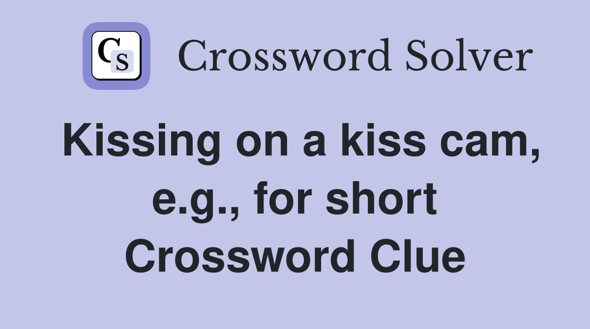 Kissing on a kiss cam, e.g., for short Crossword Clue