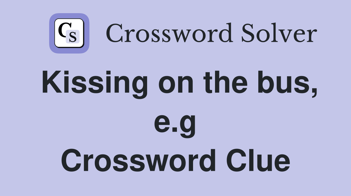 Kissing on the bus, e.g Crossword Clue