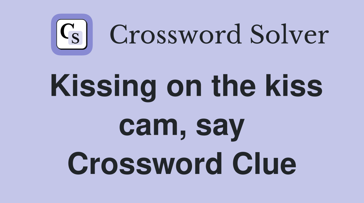 Kissing on the kiss cam, say Crossword Clue