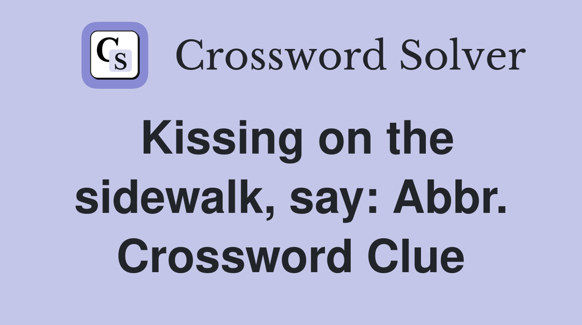 Kissing on the sidewalk, say: Abbr. Crossword Clue