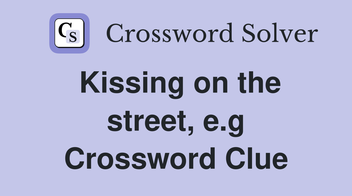Kissing on the street, e.g Crossword Clue
