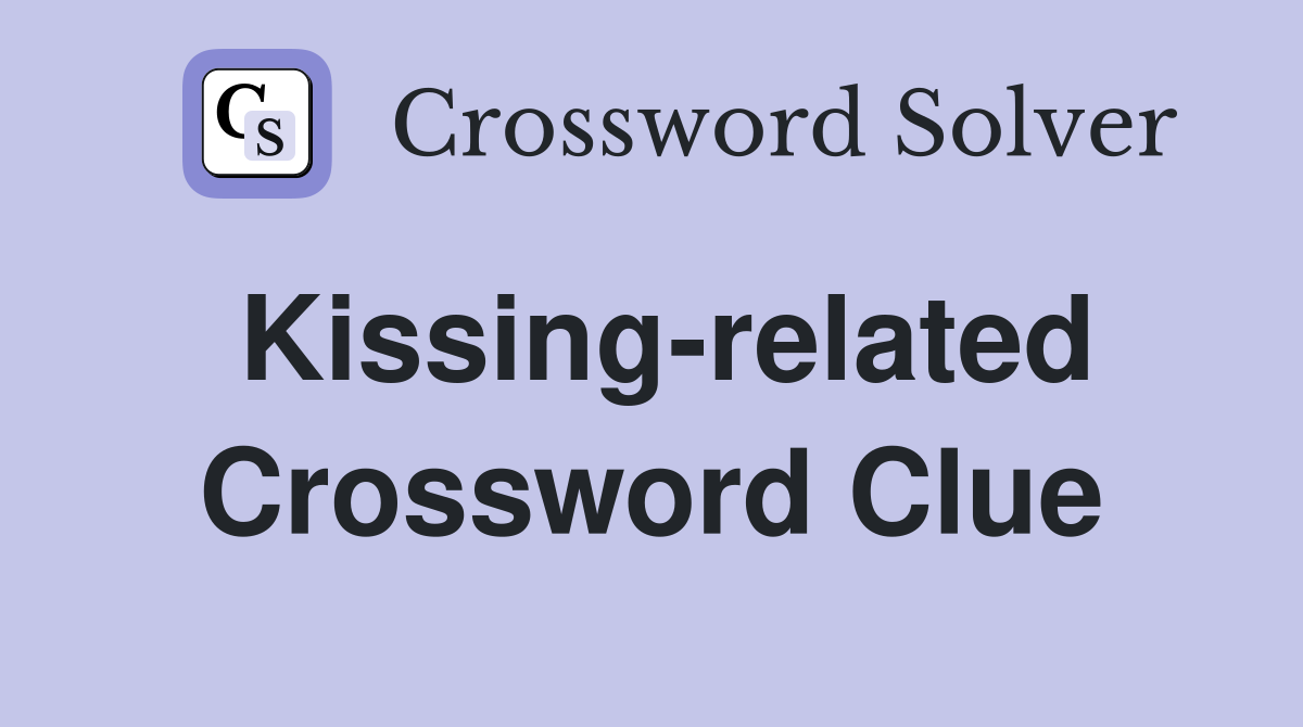 Kissing-related Crossword Clue