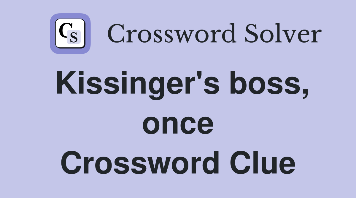 Kissinger's boss, once Crossword Clue