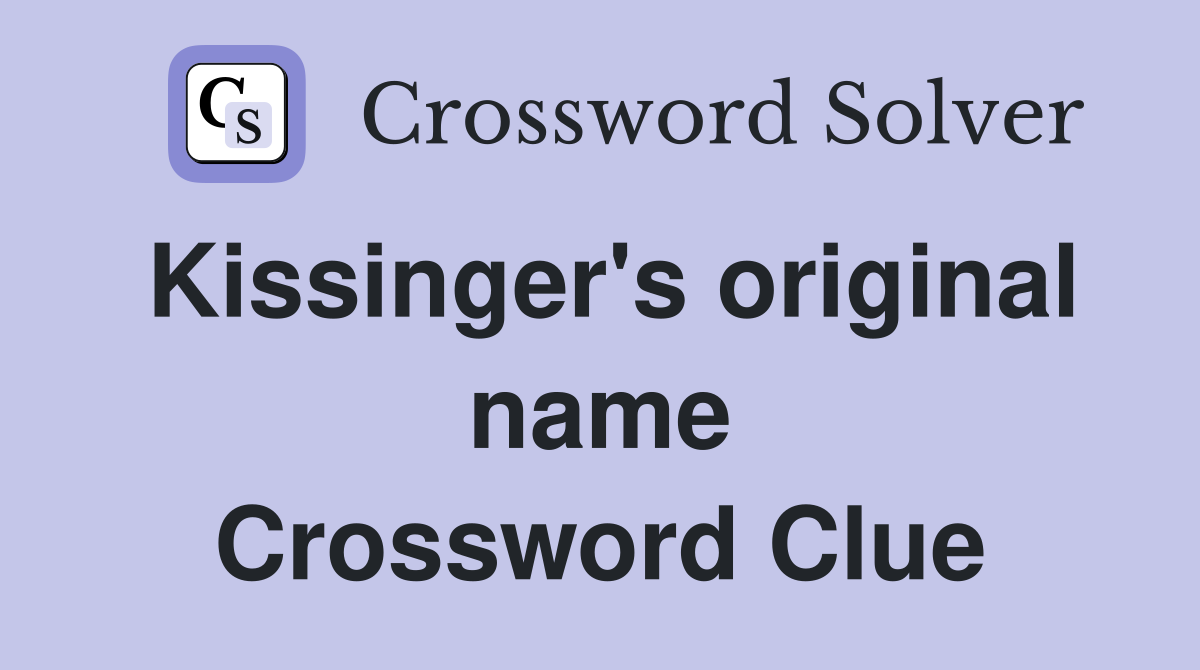 Kissinger's original name Crossword Clue