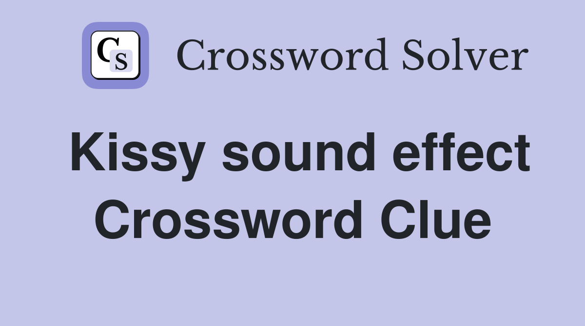 Kissy sound effect Crossword Clue