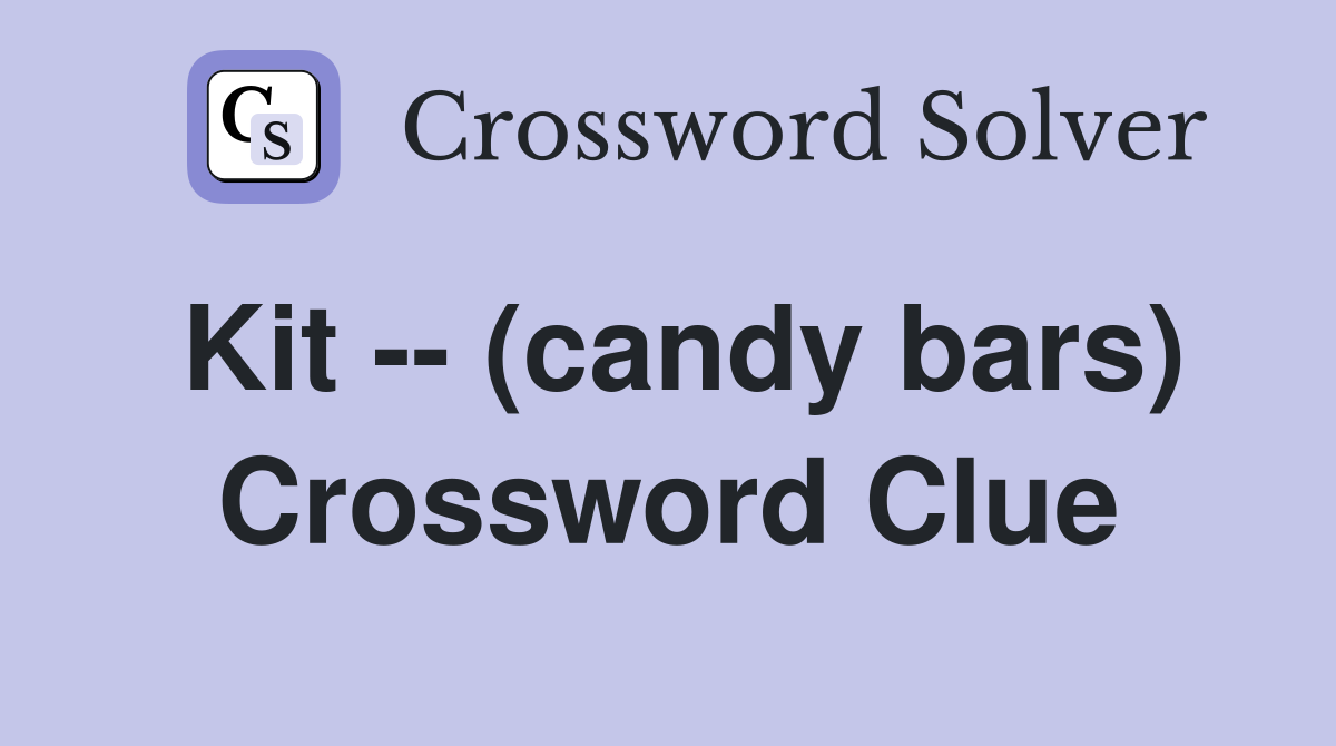 Kit -- (candy bars) Crossword Clue