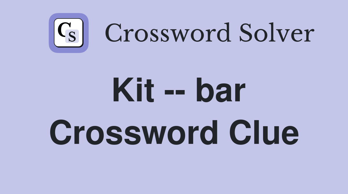 Kit -- bar Crossword Clue