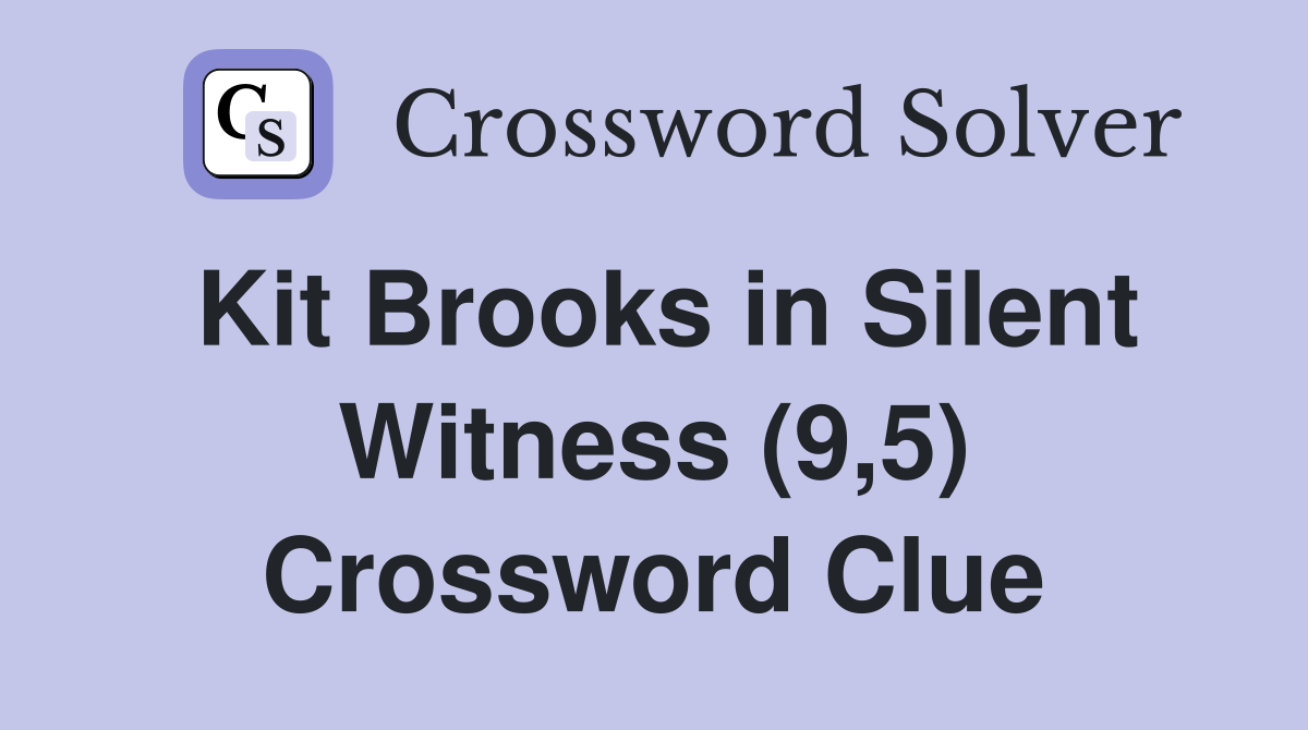 Kit Brooks in Silent Witness (9,5) Crossword Clue
