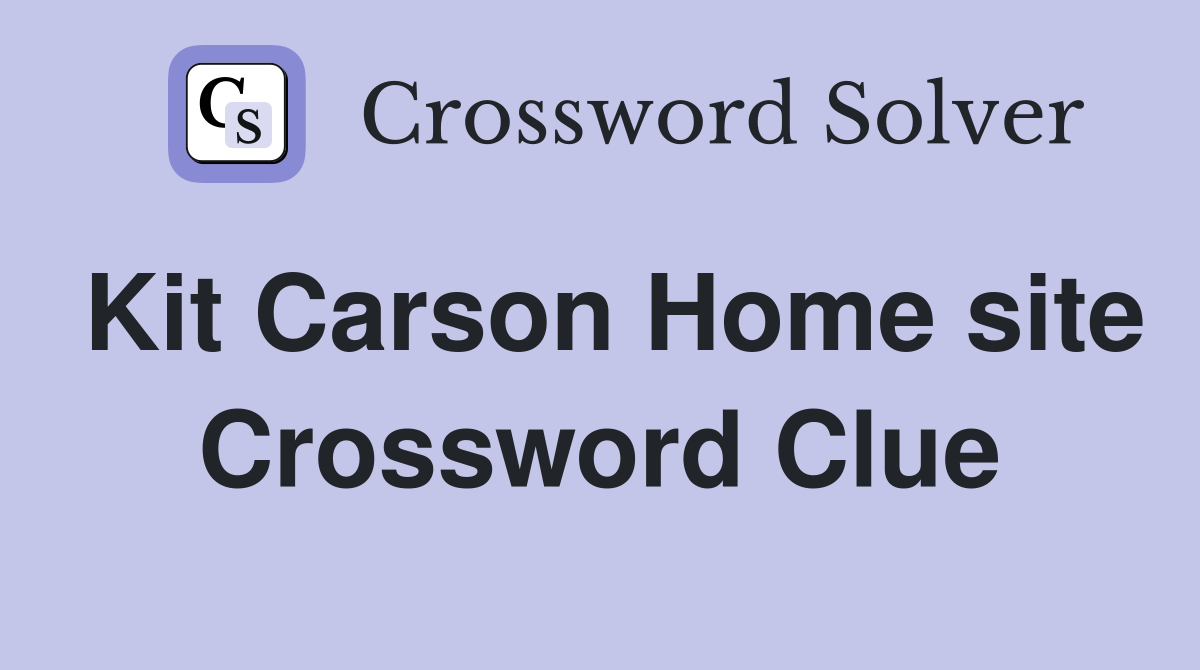 Kit Carson Home site Crossword Clue