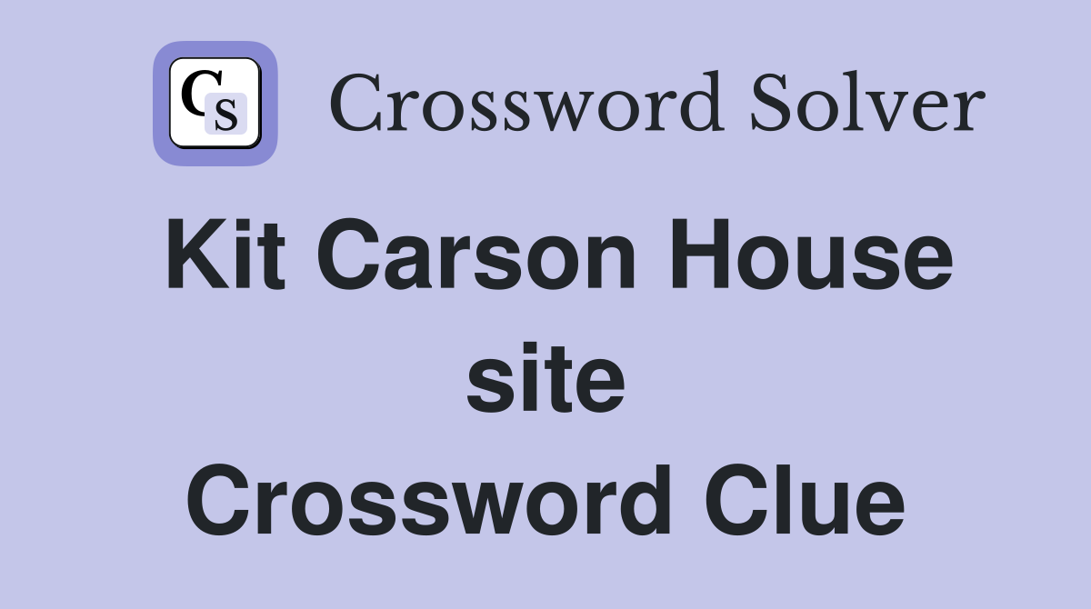 Kit Carson House site Crossword Clue
