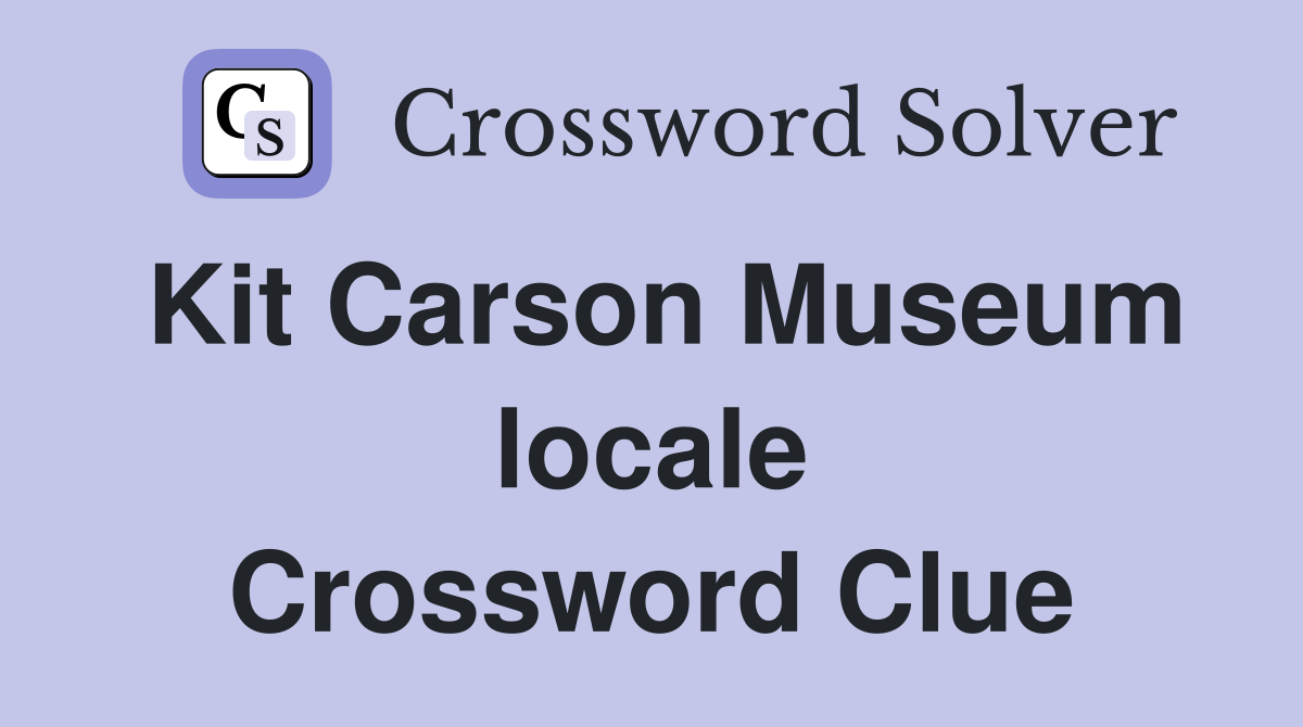 Kit Carson Museum locale Crossword Clue