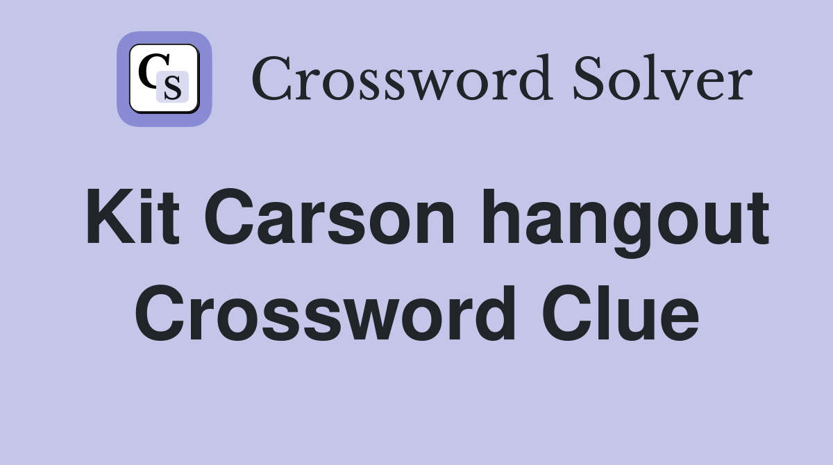 Kit Carson hangout Crossword Clue